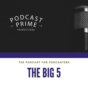 Podcast Prime - Using The Big 5 For Podcasting