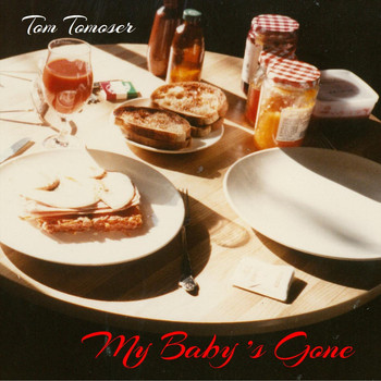 Tom Tomoser - My Baby's Gone