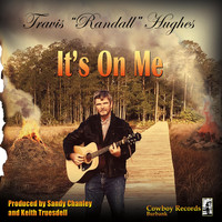 Travis Randall Hughes - It's on Me