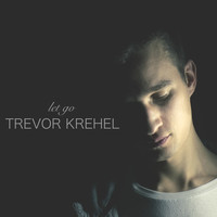 Trevor Krehel - Let Go