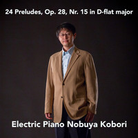 NOBUYA KOBORI - 24 Preludes, Op. 28, Nr. 15 in D-flat major (Electric Piano Version)