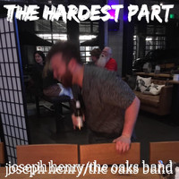Joseph Henry - The Hardest Part (feat. The Oaks Band)