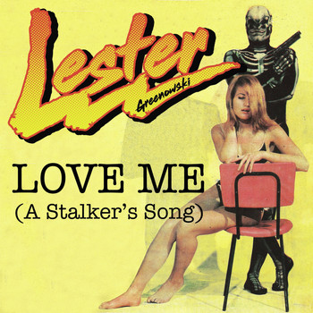 Lester Greenowski - Love Me (A Stalker's Song)