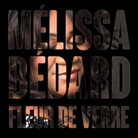 Mélissa Bédard - Fleur de verre (Single)