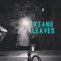 Keanu Leaves - Reason to Stay
