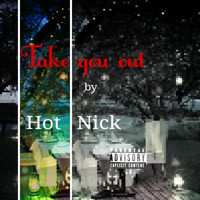 Hot Nick - Take You Out (Explicit)