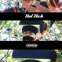 Hot Nick - Don't Come For Me (Explicit)
