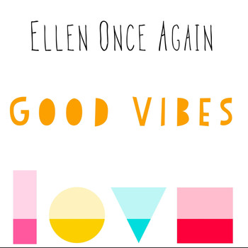 Ellen Once Again - Good Vibes