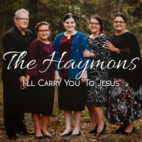 The Haymons - I'll Carry You To Jesus