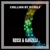 Rossi & Garzilli - Chilling By Myself