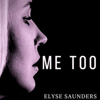 Elyse Saunders - Me Too
