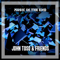 John Toso & Friends - Music In The End