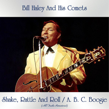 Bill Haley and his Comets - Shake, Rattle And Roll / A. B. C. Boogie (All Tracks Remastered)