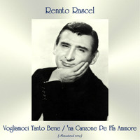 Renato Rascel - Vogliamoci Tanto Bene / 'na Canzone Pe Ffa Ammore (Remastered 2019)