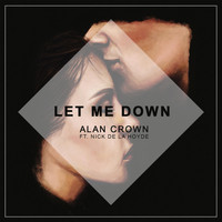 Alan Crown - Let Me Down (feat. Nick De La Hoyde)