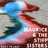 Maurice and the Stiff Sisters - Built to Last