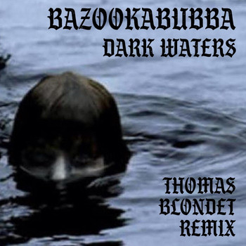 Bazookabubba - Dark Waters (Thomas Blondet Remix)
