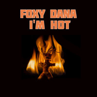 Foxy dana - I'm Hot