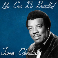 James Cleveland - Life Can Be Beautiful (Explicit)