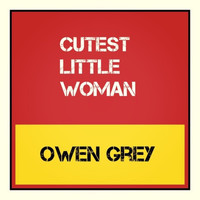 Owen Grey - Cutest Little Woman