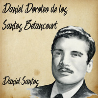 Daniel Santos - Daniel Doroteo de los Santos Betancourt