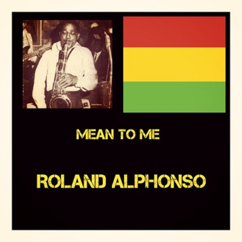 Roland Alphonso - Mean to Me