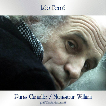 Léo Ferré - Paris Canaille / Monsieur William (All Tracks Remastered)