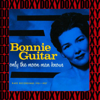 Bonnie Guitar - Only the Moon Man Knows Rare Recordings 1951-1957 (Remastered Version) (Doxy Collection)