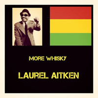 Laurel Aitken - More Whisky