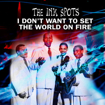 THE INK SPOTS - I Don't Want to Set the World on Fire (24 Greatest Hits)