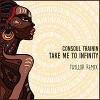 Consoul Trainin - Take Me to Infinity (Tayllor Remix)