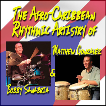 Bobby Sanabria & Matthew Gonzalez - The Afro-Caribbean Rhythmic Artistry of Bobby Sanabria & Matthew Gonzalez