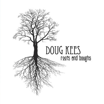 Doug Kees - Roots and Boughs