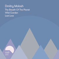 Dmitry Molosh - The Breath Of The Planet / Wild Garden / Lost Love