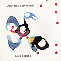 Dick Toering - Quiet Music Never Ends