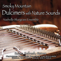 Nashville Bluegrass Ensemble - Smoky Mountain Dulcimers with Nature Sounds