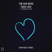 Tim van Werd featuring Brendan Cleary - Your Love (FUNKYBEAT Remix)