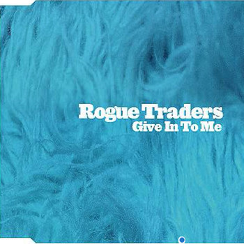 Rogue Traders - Give In To Me