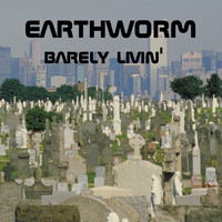Earthworm - Barely Livin'