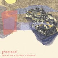Ghostpool - There Is a Hole at the Center of Everything (Explicit)