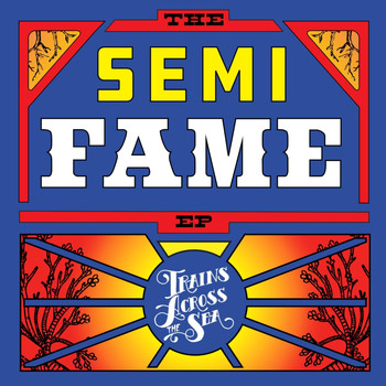 Trains Across the Sea - The Semi Fame EP