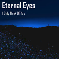 Eternal Eyes - I Only Think Of You