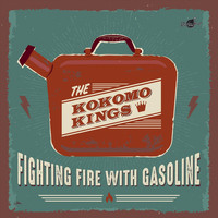 The Kokomo Kings - Fighting Fire with Gasoline