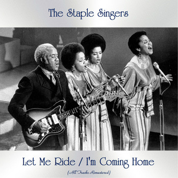 The Staple Singers - Let Me Ride / I'm Coming Home (All Tracks Remastered)