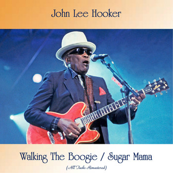 John Lee Hooker - Walking The Boogie / Sugar Mama (All Tracks Remastered)
