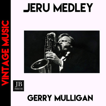 Gerry Mulligan - Jeru Medley: Capricious / Here I'll Stay / Inside Impromptu / You've Come Home / Get Out Of Town / Blue Boy / Lonely Town