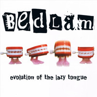 Bedlam - Evolution of the Lazy Tongue