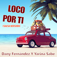 Dany Fernández, Yarina Sabe - Loco por Ti (Salsa Version)