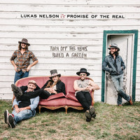 Lukas Nelson & Promise of the Real - Turn Off The News (Build A Garden) (Explicit)