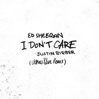 Ed Sheeran & Justin Bieber - I Don't Care (Jonas Blue Remix)